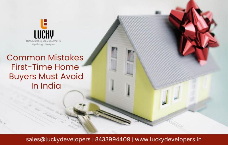 Common Mistakes First-Time Home Buyers Must Avoid In India